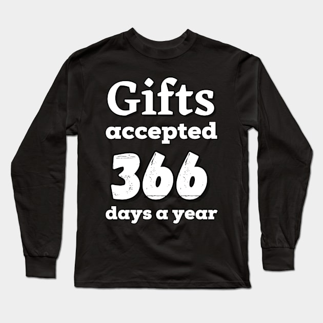 Gifts accepted 366 days a year in white text Long Sleeve T-Shirt by Blue Butterfly Designs 